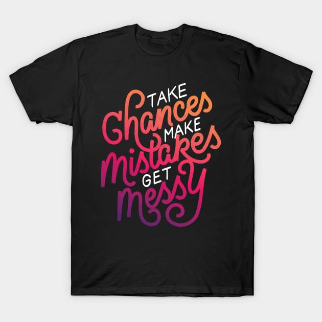 Take Chances T-Shirt by polliadesign